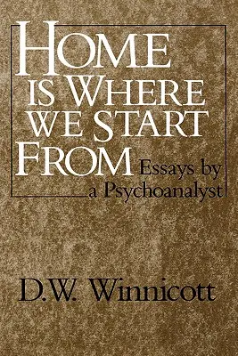 La casa è il luogo da cui partiamo: saggi di uno psicoanalista - Home Is Where We Start from: Essays by a Psychoanalyst