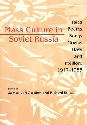 Cultura di massa nella Russia sovietica: Racconti, poesie, canzoni, film, opere teatrali e folklore, 1917-1953 - Mass Culture in Soviet Russia: Tales, Poems, Songs, Movies, Plays, and Folklore, 1917-1953