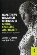 Metodi di ricerca qualitativa nello sport, nell'esercizio fisico e nella salute: Dal processo al prodotto - Qualitative Research Methods in Sport, Exercise and Health: From Process to Product
