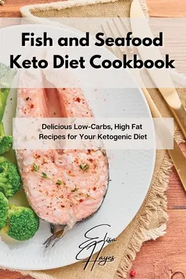 Ricettario di pesce e frutti di mare per la dieta chetogenica: Deliziose ricette a basso contenuto di carboidrati e ad alto contenuto di grassi per la dieta chetogenica - Fish and Seafood Keto Diet Cookbook: Delicious Low-Carbs, High Fat Recipes for Your Ketogenic Diet