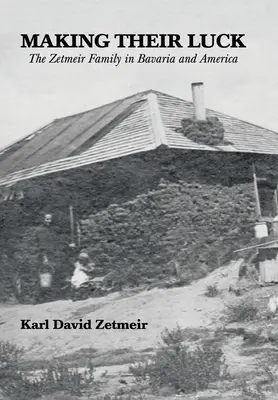 Fare fortuna: la famiglia Zetmeir in Baviera e in America - Making Their Luck: The Zetmeir Family in Bavaria and America