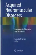 Disturbi neuromuscolari acquisiti: Patogenesi, diagnosi e trattamento - Acquired Neuromuscular Disorders: Pathogenesis, Diagnosis and Treatment