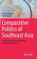 Politica comparata del Sud-Est asiatico: Introduzione ai governi e ai regimi politici - Comparative Politics of Southeast Asia: An Introduction to Governments and Political Regimes