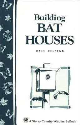 Costruire case per pipistrelli: Bollettino della saggezza contadina di Storey A-178 - Building Bat Houses: Storey's Country Wisdom Bulletin A-178