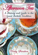 Il tè del pomeriggio: Una storia e una guida alla grande tradizione edoardiana - Afternoon Tea: A History and Guide to the Great Edwardian Tradition
