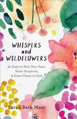 Sussurri e fiori selvatici: 30 giorni per rallentare il ritmo, assaporare le Scritture e avvicinarsi a Dio - Whispers and Wildflowers: 30 Days to Slow Your Pace, Savor Scripture & Draw Closer to God