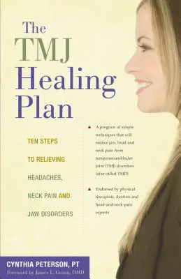 Il piano di guarigione della Tmj: Dieci passi per alleviare mal di testa, dolore al collo e disturbi alla mandibola - The Tmj Healing Plan: Ten Steps to Relieving Headaches, Neck Pain and Jaw Disorders