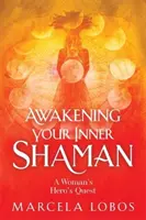 Risvegliare lo sciamano che è in te - Il viaggio di una donna alla scoperta di sé attraverso la Ruota della Medicina - Awakening Your Inner Shaman - A Woman's Journey of Self-Discovery through the Medicine Wheel