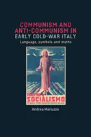 Comunismo e anticomunismo nell'Italia della prima guerra fredda: Linguaggio, simboli e miti - Communism and anti-Communism in early Cold War Italy: Language, symbols and myths