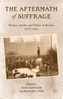 Le conseguenze del suffragio: Donne, genere e politica in Gran Bretagna, 1918-1945 - The Aftermath of Suffrage: Women, Gender, and Politics in Britain, 1918-1945