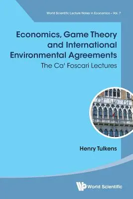 Economia, teoria dei giochi e accordi internazionali sull'ambiente: Le conferenze di Ca' Foscari - Economics, Game Theory and International Environmental Agreements: The Ca' Foscari Lectures