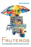 Fruteros: Il commercio ambulante, l'illegalità e la comunità etnica a Los Angeles - Fruteros: Street Vending, Illegality, and Ethnic Community in Los Angeles