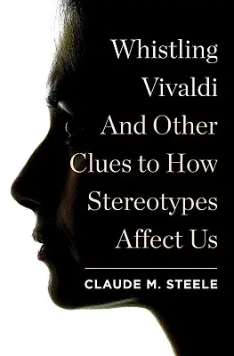 Fischiando Vivaldi: e altri indizi su come gli stereotipi ci influenzano - Whistling Vivaldi: And Other Clues to How Stereotypes Affect Us