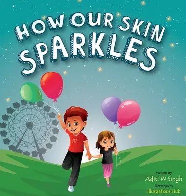 Come brilla la nostra pelle: Un libro per bambini con una mentalità di crescita per cittadini globali sull'accettazione - How Our Skin Sparkles: A Growth Mindset Children's Book for Global Citizens About Acceptance