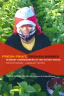 Frutta fresca, corpi spezzati: I lavoratori agricoli migranti negli Stati Uniti - Fresh Fruit, Broken Bodies: Migrant Farmworkers in the United States