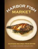 Harbor Fish Market: Ricette di pesce dal Maine - Harbor Fish Market: Seafood Recipes from Maine