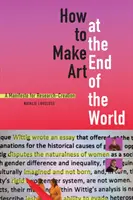 Come fare arte alla fine del mondo: Un manifesto per la ricerca-creazione - How to Make Art at the End of the World: A Manifesto for Research-Creation