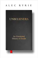 Unbelievers - Una storia emotiva del dubbio - Unbelievers - An Emotional History of Doubt