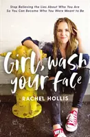 Ragazza, lavati la faccia: Smetti di credere alle bugie su chi sei, così potrai diventare chi sei destinato a essere - Girl, Wash Your Face: Stop Believing the Lies about Who You Are So You Can Become Who You Were Meant to Be