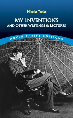 Le mie invenzioni e altri scritti e conferenze - My Inventions and Other Writing and Lectures