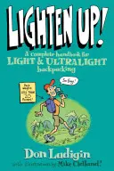 Alleggeritevi! Un manuale completo per lo zaino leggero e ultraleggero, prima edizione - Lighten Up!: A Complete Handbook For Light And Ultralight Backpacking, First Edition