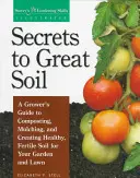 I segreti di un ottimo terreno: guida per coltivatori al compostaggio, alla pacciamatura e alla creazione di un terreno sano e fertile per il giardino e il prato - Secrets to Great Soil: A Grower's Guide to Composting, Mulching, and Creating Healthy, Fertile Soil for Your Garden and Lawn