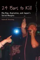 24 Bars to Kill: Hip Hop, aspirazione e margini sociali del Giappone - 24 Bars to Kill: Hip Hop, Aspiration, and Japan's Social Margins