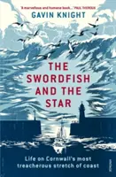 Il pesce spada e la stella: La vita sul tratto di costa più pericoloso della Cornovaglia - The Swordfish and the Star: Life on Cornwall's Most Treacherous Stretch of Coast