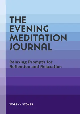 Il Diario della meditazione serale: Spunti rilassanti per la riflessione e il relax - The Evening Meditation Journal: Relaxing Prompts for Reflection and Relaxation