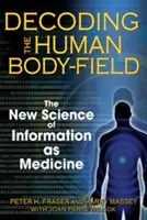 Decodificare il campo del corpo umano: La nuova scienza dell'informazione come medicina - Decoding the Human Body-Field: The New Science of Information as Medicine