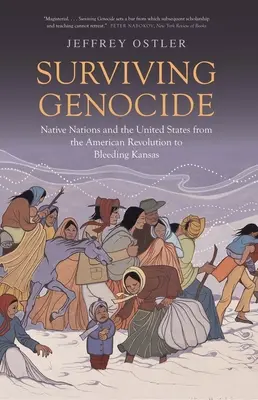 Sopravvivere al genocidio: Le nazioni native e gli Stati Uniti dalla Rivoluzione Americana al Kansas sanguinante - Surviving Genocide: Native Nations and the United States from the American Revolution to Bleeding Kansas