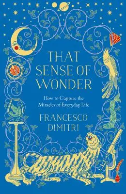 Il senso della meraviglia: Come catturare i miracoli della vita quotidiana - That Sense of Wonder: How to Capture the Miracles of Everyday Life