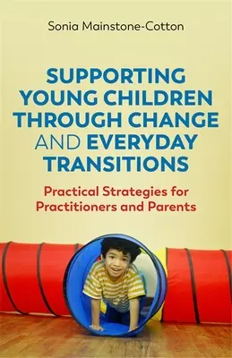 Sostenere i bambini attraverso il cambiamento e le transizioni quotidiane: Strategie pratiche per operatori e genitori - Supporting Young Children Through Change and Everyday Transitions: Practical Strategies for Practitioners and Parents