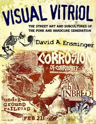 Vitriol visivo: L'arte di strada e le sottoculture della generazione punk e hardcore - Visual Vitriol: The Street Art and Subcultures of the Punk and Hardcore Generation
