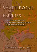 La zona di frantumazione degli imperi: Coesistenza e violenza nei territori di confine tedeschi, asburgici, russi e ottomani - Shatterzone of Empires: Coexistence and Violence in the German, Habsburg, Russian, and Ottoman Borderlands