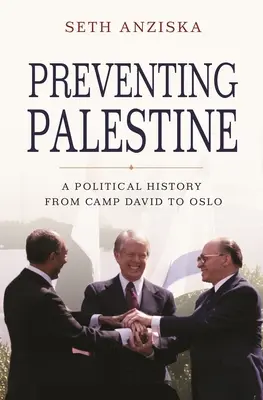 Prevenire la Palestina: Una storia politica da Camp David a Oslo - Preventing Palestine: A Political History from Camp David to Oslo