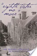 L'ottava sorella non più: Le origini e l'evoluzione del Connecticut College - Eighth Sister No More: The Origins and Evolution of Connecticut College