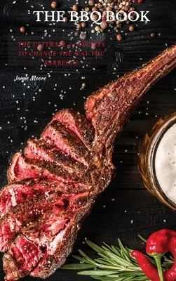 I libri sul barbecue: Le ultime 50 ricette per cambiare il vostro modo di fare il barbecue - The BBQ Books: The Ultimate 50 Recipes to change the way you barbecue