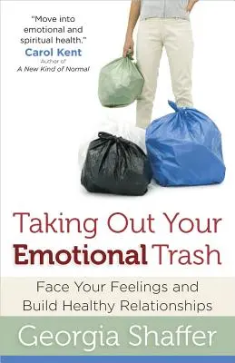 Eliminare la spazzatura emotiva: Affrontare i propri sentimenti e costruire relazioni sane - Taking Out Your Emotional Trash: Face Your Feelings and Build Healthy Relationships