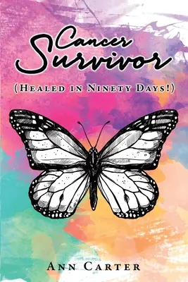 Sopravvissuto al cancro: (Guarito in novanta giorni!) - Cancer Survivor: (Healed in Ninety Days!)