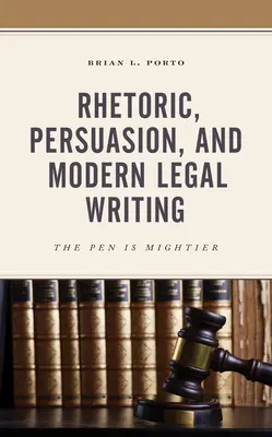 Retorica, persuasione e scrittura giuridica moderna: La penna è più potente - Rhetoric, Persuasion, and Modern Legal Writing: The Pen Is Mightier