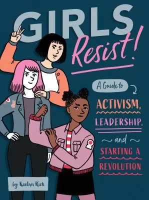 Le ragazze resistono! Guida all'attivismo, alla leadership e all'avvio di una rivoluzione - Girls Resist!: A Guide to Activism, Leadership, and Starting a Revolution