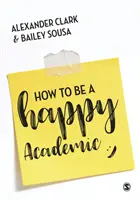 Come essere un accademico felice: Una guida per essere efficaci nella ricerca, nella scrittura e nell'insegnamento - How to Be a Happy Academic: A Guide to Being Effective in Research, Writing and Teaching