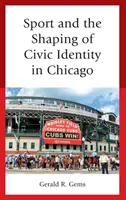 Lo sport e la formazione dell'identità civica a Chicago - Sport and the Shaping of Civic Identity in Chicago
