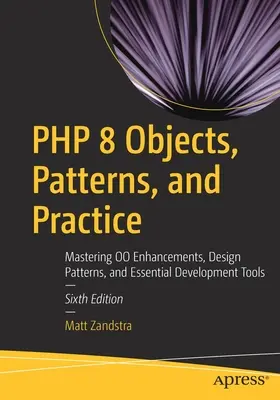 PHP 8 Oggetti, modelli e pratica: Padroneggiare i miglioramenti di Oo, i modelli di progettazione e gli strumenti di sviluppo essenziali - PHP 8 Objects, Patterns, and Practice: Mastering Oo Enhancements, Design Patterns, and Essential Development Tools