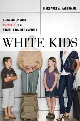 Bambini bianchi: Crescere con il privilegio in un'America divisa razzialmente - White Kids: Growing Up with Privilege in a Racially Divided America