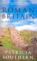 La Britannia romana: Una nuova storia 55 a.C. - 450 d.C. - Roman Britain: A New History 55 BC-AD 450