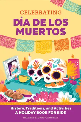 Celebrare il Da de Los Muertos: storia, tradizioni e attività - Un libro festivo per bambini - Celebrating Da de Los Muertos: History, Traditions, and Activities - A Holiday Book for Kids
