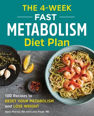 Il piano dietetico per il metabolismo veloce in 4 settimane: 100 ricette per resettare il metabolismo e perdere peso - The 4-Week Fast Metabolism Diet Plan: 100 Recipes to Reset Your Metabolism and Lose Weight
