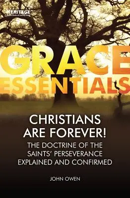 I cristiani sono per sempre! La dottrina della perseveranza dei santi spiegata e confermata - Christians Are Forever!: The Doctrine of the Saints' Perserverance Explained and Confirmed